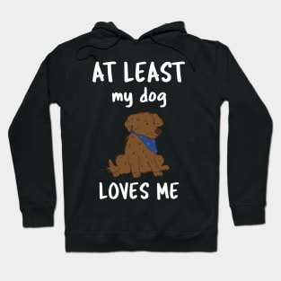 At Least My Dog Loves Me Hoodie